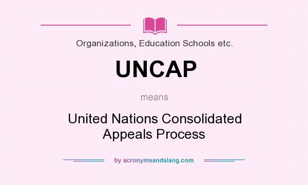 What does UNCAP mean? It stands for United Nations Consolidated Appeals Process