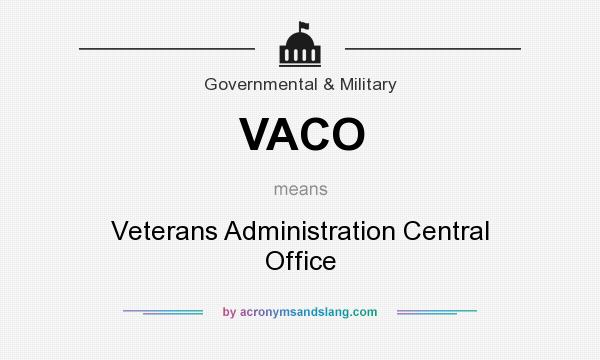 What does VACO mean? It stands for Veterans Administration Central Office