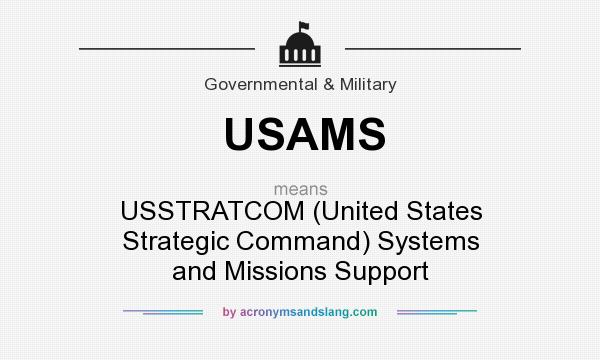 What does USAMS mean? It stands for USSTRATCOM (United States Strategic Command) Systems and Missions Support