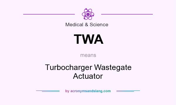 What does TWA mean? It stands for Turbocharger Wastegate Actuator