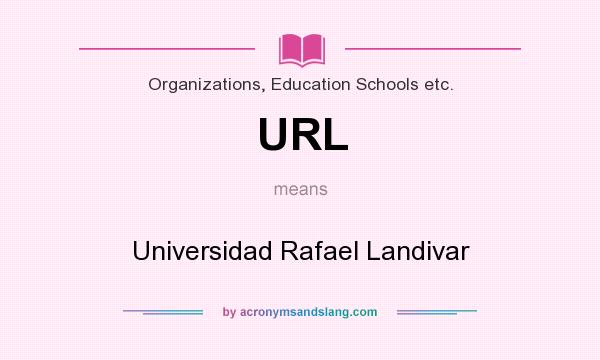 What does URL mean? It stands for Universidad Rafael Landivar