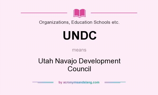 What does UNDC mean? It stands for Utah Navajo Development Council