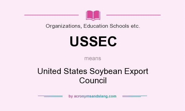 What does USSEC mean? It stands for United States Soybean Export Council