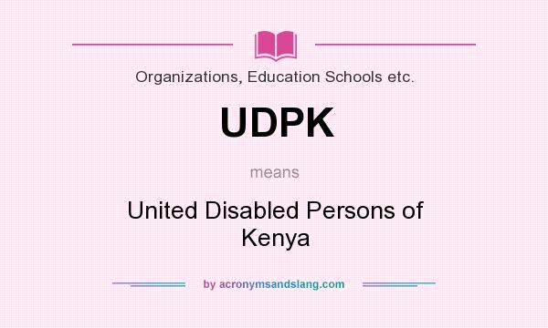 What does UDPK mean? It stands for United Disabled Persons of Kenya