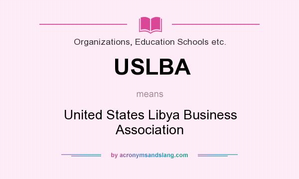 What does USLBA mean? It stands for United States Libya Business Association
