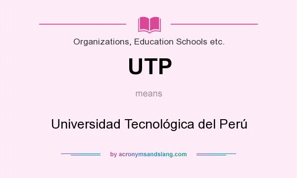 What does UTP mean? It stands for Universidad Tecnológica del Perú