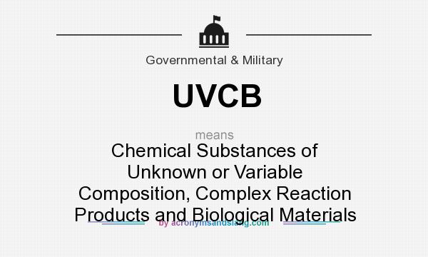 What does UVCB mean? It stands for Chemical Substances of Unknown or Variable Composition, Complex Reaction Products and Biological Materials