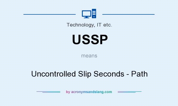 What does USSP mean? It stands for Uncontrolled Slip Seconds - Path