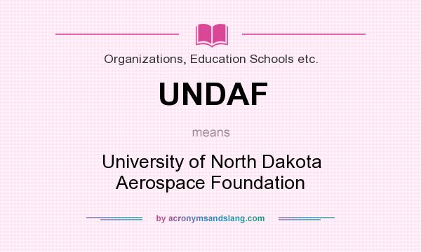 What does UNDAF mean? It stands for University of North Dakota Aerospace Foundation