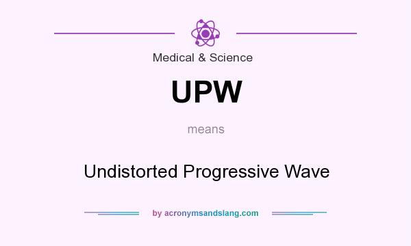 What does UPW mean? It stands for Undistorted Progressive Wave