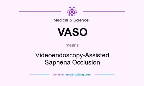What does VASO mean? It stands for Videoendoscopy-Assisted Saphena Occlusion