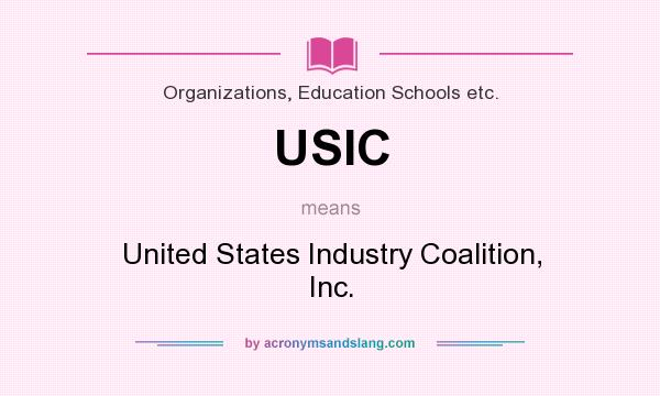 What does USIC mean? It stands for United States Industry Coalition, Inc.