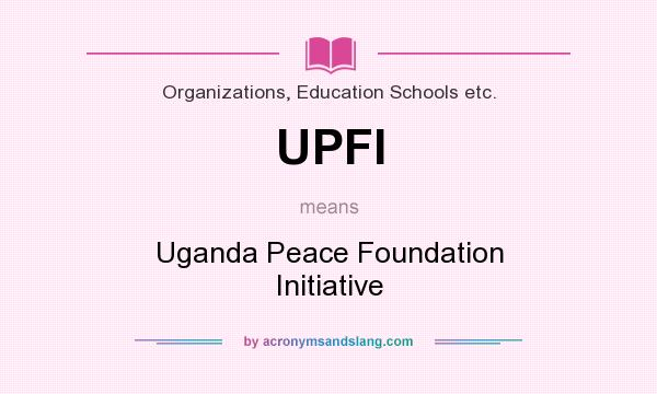 What does UPFI mean? It stands for Uganda Peace Foundation Initiative