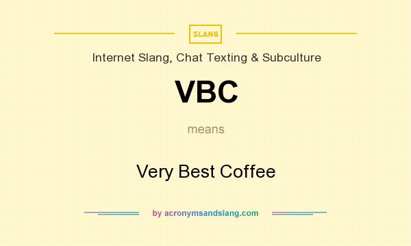 What does VBC mean? It stands for Very Best Coffee