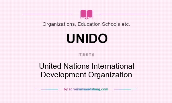 What does UNIDO mean? It stands for United Nations International Development Organization