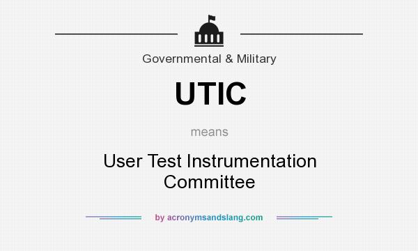 What does UTIC mean? It stands for User Test Instrumentation Committee