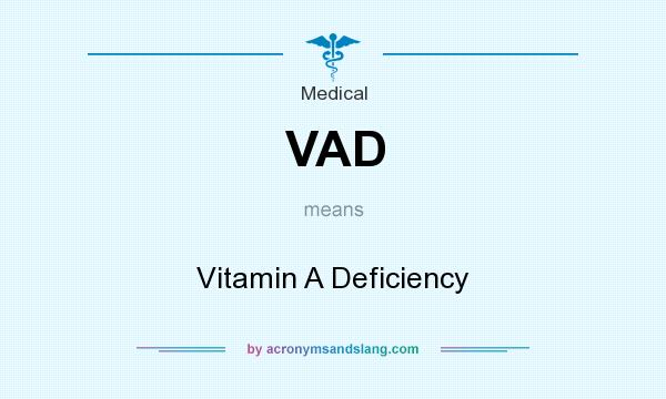 What does VAD mean? It stands for Vitamin A Deficiency