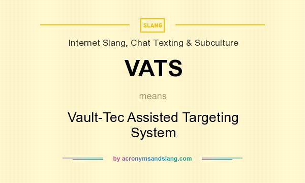 What does VATS mean? It stands for Vault-Tec Assisted Targeting System