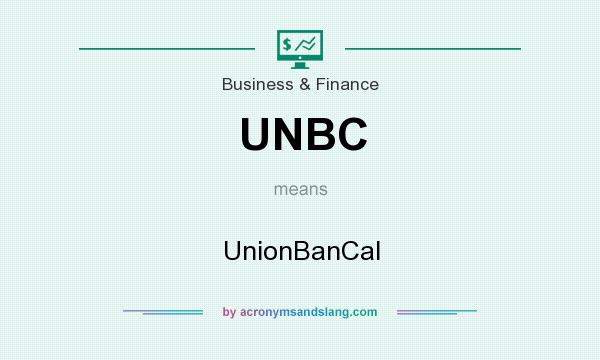 What does UNBC mean? It stands for UnionBanCal