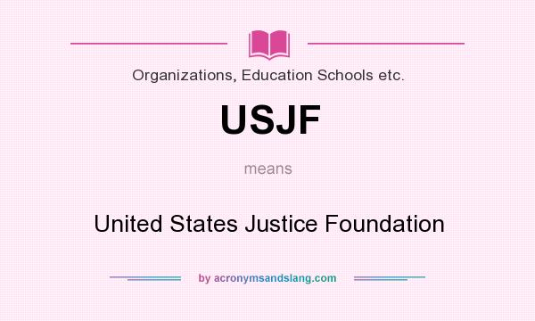 What does USJF mean? It stands for United States Justice Foundation