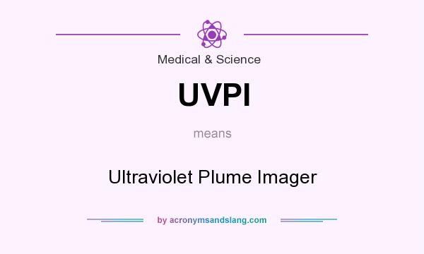 What does UVPI mean? It stands for Ultraviolet Plume Imager