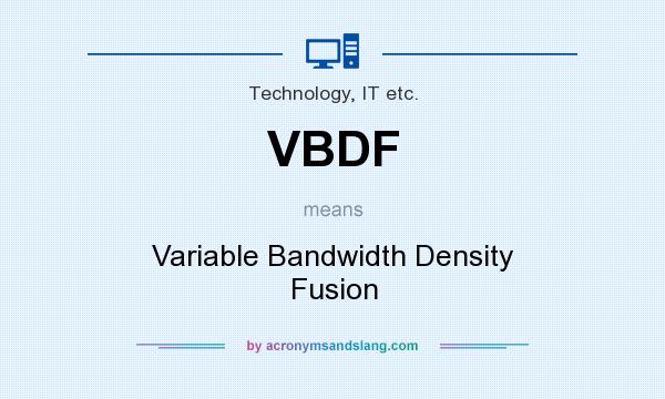 What does VBDF mean? It stands for Variable Bandwidth Density Fusion