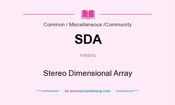 What does SDA mean? It stands for Stereo Dimensional Array