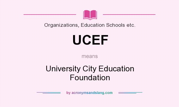 What does UCEF mean? It stands for University City Education Foundation