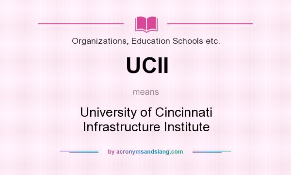 What does UCII mean? It stands for University of Cincinnati Infrastructure Institute