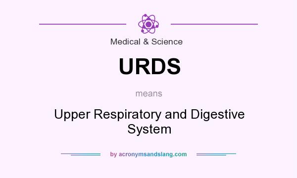 What does URDS mean? It stands for Upper Respiratory and Digestive System