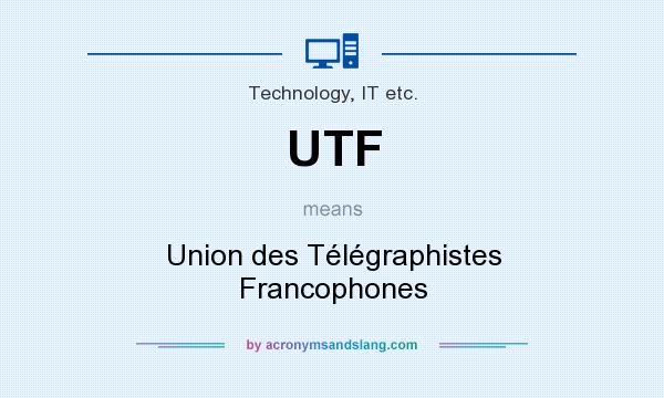 What does UTF mean? It stands for Union des Télégraphistes Francophones