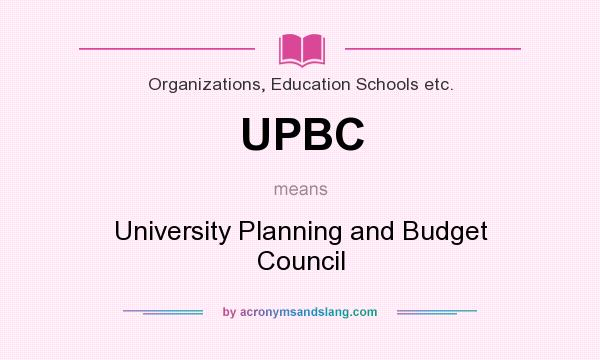 What does UPBC mean? It stands for University Planning and Budget Council