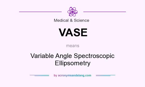 What does VASE mean? It stands for Variable Angle Spectroscopic Ellipsometry