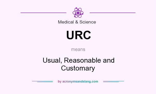 What does URC mean? It stands for Usual, Reasonable and Customary