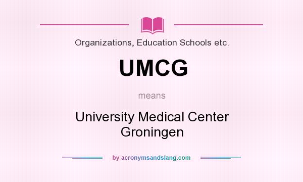 What does UMCG mean? It stands for University Medical Center Groningen