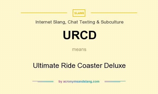 What does URCD mean? It stands for Ultimate Ride Coaster Deluxe