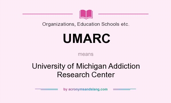 What does UMARC mean? It stands for University of Michigan Addiction Research Center