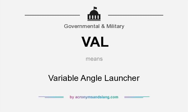 What does VAL mean? It stands for Variable Angle Launcher
