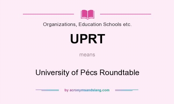 What does UPRT mean? It stands for University of Pécs Roundtable