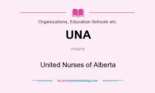 What does UNA mean? It stands for United Nurses of Alberta