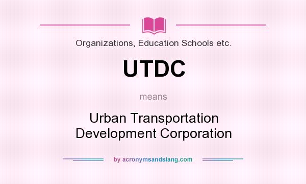 What does UTDC mean? It stands for Urban Transportation Development Corporation