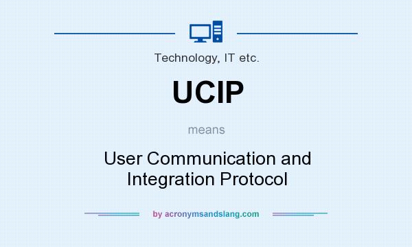 What does UCIP mean? It stands for User Communication and Integration Protocol