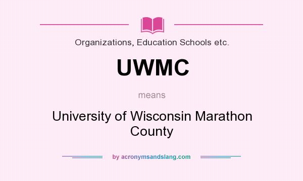 What does UWMC mean? It stands for University of Wisconsin Marathon County