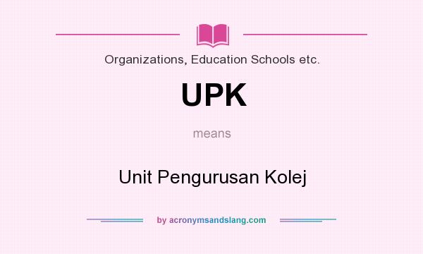 What does UPK mean? It stands for Unit Pengurusan Kolej