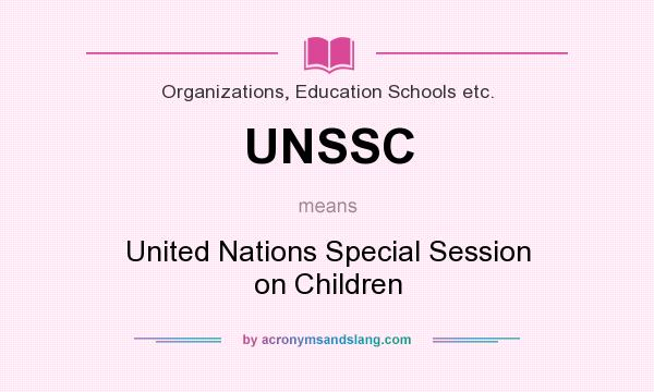 What does UNSSC mean? It stands for United Nations Special Session on Children