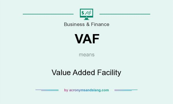 What does VAF mean? It stands for Value Added Facility