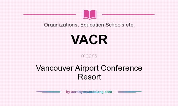 What does VACR mean? It stands for Vancouver Airport Conference Resort