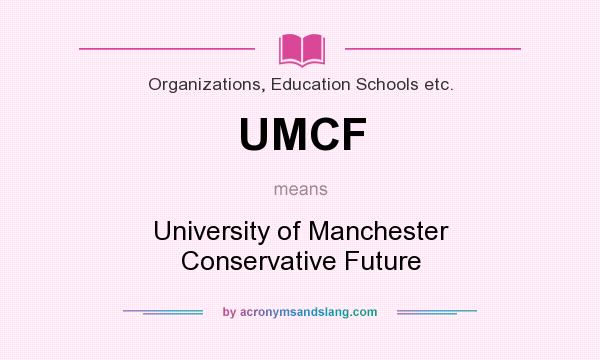 What does UMCF mean? It stands for University of Manchester Conservative Future