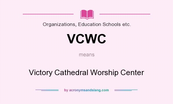 What does VCWC mean? It stands for Victory Cathedral Worship Center