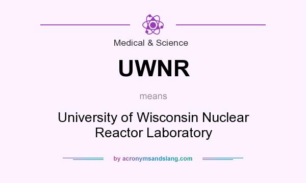 What does UWNR mean? It stands for University of Wisconsin Nuclear Reactor Laboratory